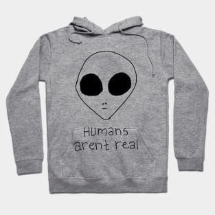 Humans Arent Real Hoodie